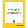 A Victim Of Circumstances door George Gissing