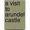 A Visit To Arundel Castle by Arundel Castle