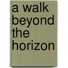 A Walk Beyond The Horizon by Unknown