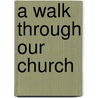 A Walk Through Our Church by Gerturd Mueller Nelson