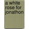 A White Rose For Jonathon door Angela Mangold