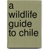 A Wildlife Guide to Chile