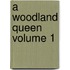 A Woodland Queen Volume 1