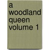 A Woodland Queen Volume 1 door Andr? Theuriet