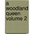 A Woodland Queen Volume 2