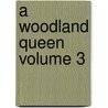 A Woodland Queen Volume 3 by Andre Theuriet
