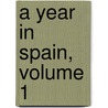A Year In Spain, Volume 1 door Alexander Slidell MacKenzie
