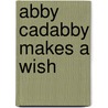 Abby Cadabby Makes a Wish by Naomi Kleinberg