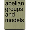 Abelian Groups And Models by David M. Arnold