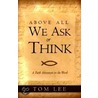 Above All We Ask Or Think door Tom Lee