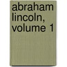 Abraham Lincoln, Volume 1 by Jr. Morse John Torrey