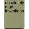 Absolutely Mad Inventions door H.A. Jeffcott