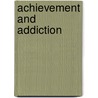 Achievement And Addiction by Edgar P. Nace