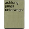 Achtung, Jungs unterwegs! door Karen-Susan Fessel