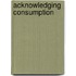 Acknowledging Consumption