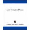 Acute Contagious Diseases door William M. Welch