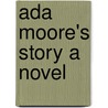 Ada Moore's Story A Novel by . Anonymous