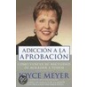 Addiccion a la Aprobacion by Joyce Meyer