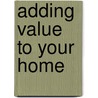 Adding Value To Your Home by David Radford