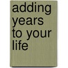 Adding Years to Your Life door Henry Smith Williams