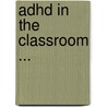 Adhd In The Classroom ... by Beatrice Hair