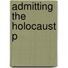 Admitting The Holocaust P by Lawrence L. Langer