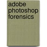 Adobe Photoshop Forensics by Cynthia Baron