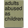 Adults Abused as Children by Peter Dale