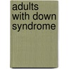 Adults With Down Syndrome by Unknown