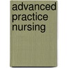 Advanced Practice Nursing by Unknown