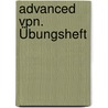 Advanced Vpn. Übungsheft by Rukhsar Khan