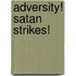 Adversity! Satan Strikes!