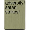 Adversity! Satan Strikes! by Christine Gathungu