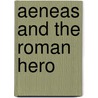 Aeneas And The Roman Hero by Robin Williams