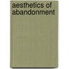 Aesthetics Of Abandonment door Christopher W. Luhar-Trice