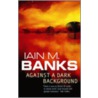 Against A Dark Background door Iain M. Banks