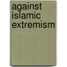 Against Islamic Extremism door Muhammad Said al-Ashmawy