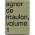 Agnor de Maulon, Volume 1