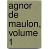 Agnor de Maulon, Volume 1 by pere Alexandre Dumas
