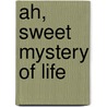 Ah, Sweet Mystery Of Life by Roald Dahl