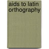 Aids To Latin Orthography by William Gordon McCabe
