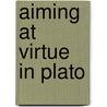 Aiming at Virtue in Plato by Iakovos Vasiliou