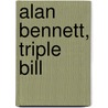 Alan Bennett, Triple Bill by Allan Bennett