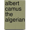 Albert Camus The Algerian door David Carroll