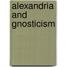 Alexandria And Gnosticism door George Robert Stowe Mead