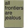 All Frontiers Are Jealous door Laffayette Ron Hubbard