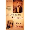 All Over But the Shoutin' door Rick Bragg