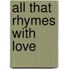 All That Rhymes With Love door Alan Gilbert