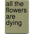 All The Flowers Are Dying