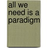 All We Need Is a Paradigm door Onbekend